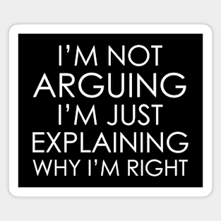 I’m not arguing, I’m just explaining why I’m right Magnet